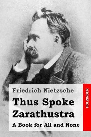 Thus Spoke Zarathustra de Friedrich Wilhelm Nietzsche