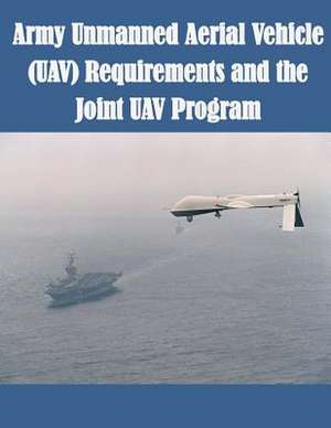 Army Unmanned Aerial Vehicle (Uav) Requirements and the Joint Uav Program de U. S. Army Command and General Staff Col