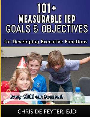 101+ Measurable IEP Goals and Objectives for Developing Executive Functions de Chris De Feyter