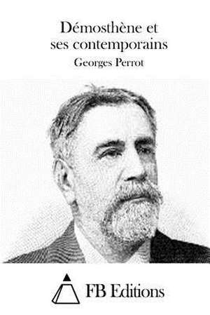 Demosthene Et Ses Contemporains de Georges Perrot