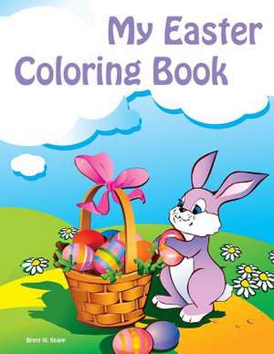 My Easter Coloring Book de Brent W. Knapp