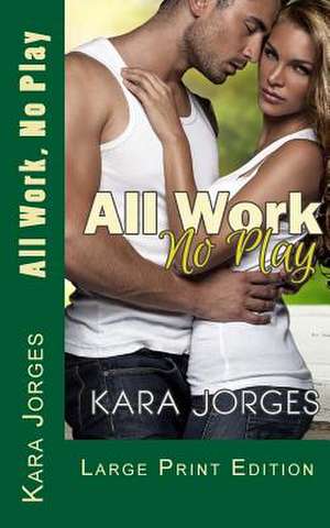 All Work, No Play de Kara Jorges