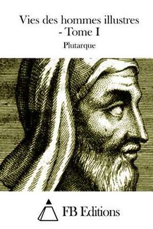 Vies Des Hommes Illustres - Tome I de Plutarch