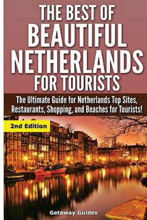 The Best of Beautiful Netherlands for Tourists de Getaway Guides