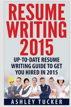 Resume Writing 2015 de Ashley Tucker