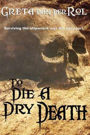 To Die a Dry Death de Greta Van Der Rol