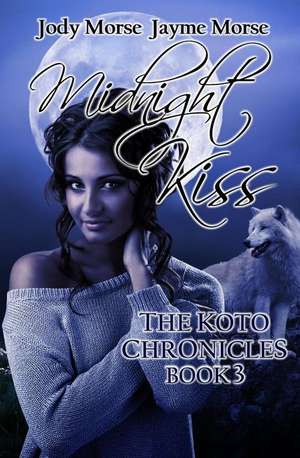 Midnight Kiss (the Koto Chronicles, Book 3) de Jody Morse