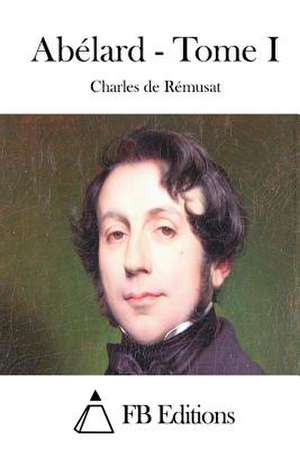 Abelard - Tome I de Charles De Remusat