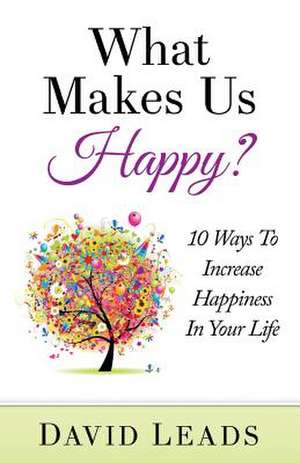 What Makes Us Happy? de David Leads