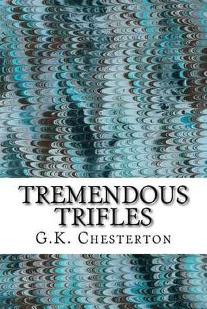 Tremendous Trifles de G. K. Chesterton