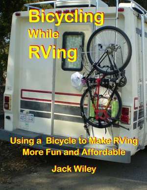 Bicycling While RVing de Jack Wiley