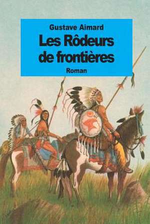 Les Rodeurs de Frontieres de Gustave Aimard