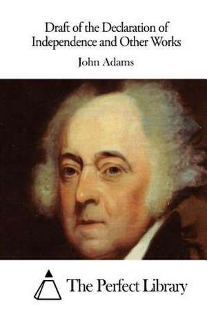 Draft of the Declaration of Independence and Other Works de John Adams