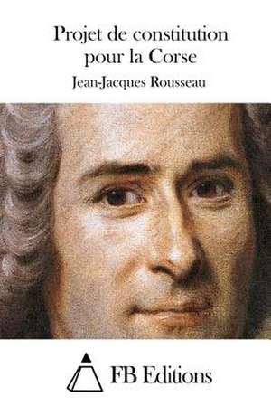 Projet de Constitution Pour La Corse de Jean-Jacques Rousseau