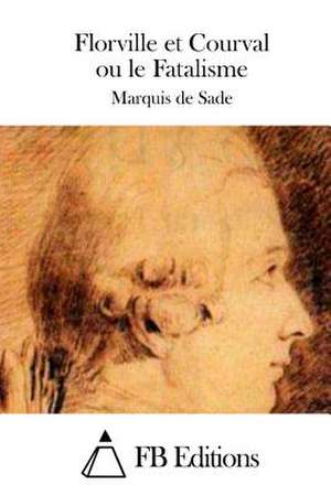 Florville Et Courval Ou Le Fatalisme de Marquis De Sade