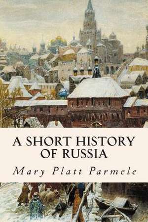 A Short History of Russia de Mary Platt Parmele