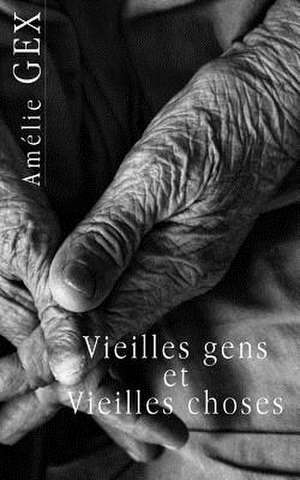 Vieilles Gens Et Vieilles Choses de Amelie Gex