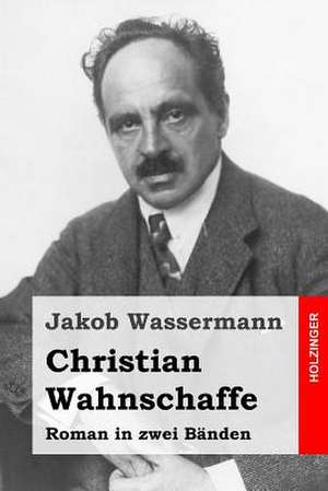 Christian Wahnschaffe de Jakob Wassermann