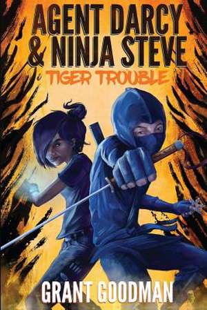 Agent Darcy and Ninja Steve In...Tiger Trouble! de Grant Goodman