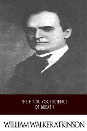 The Hindu-Yogi Science of Breath de William Walker Atkinson