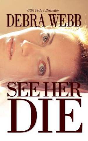 See Her Die de Debra Webb