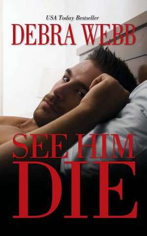 See Him Die de Debra Webb