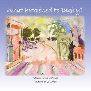 What Happened to Digby? de Ingrid Conde