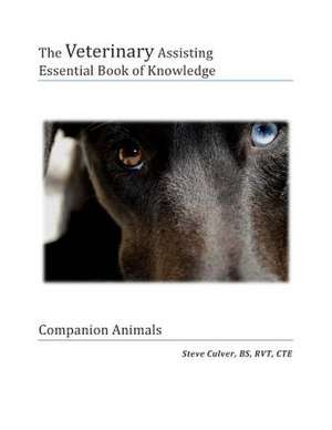 The Veterinary Assiting Essential Book of Knowledge de MR Steve C. Culver Rvt