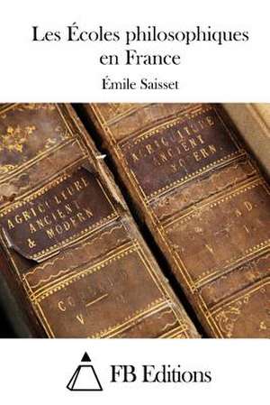 Les Ecoles Philosophiques En France de Emile Saisset