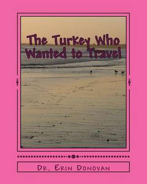 The Turkey Who Wanted to Travel de Dr Erin Donovan