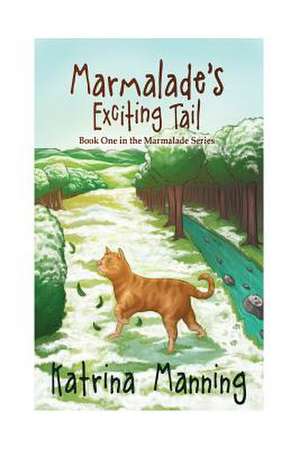 Marmalade's Exciting Tail de Katrina Manning