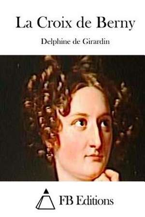 La Croix de Berny de Delphine De Girardin