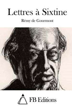 Lettres a Sixtine de Remy De Gourmont