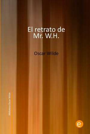 El Retrato de Mr. W.H. de Oscar Wilde