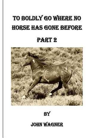 To Boldly Go Where No Horse Has Gone Before Part 2 de John A. Wagner