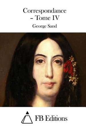 Correspondance - Tome IV de George Sand