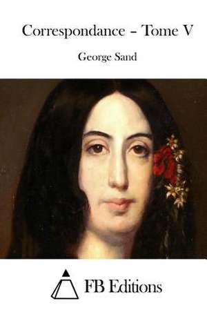 Correspondance - Tome V de George Sand