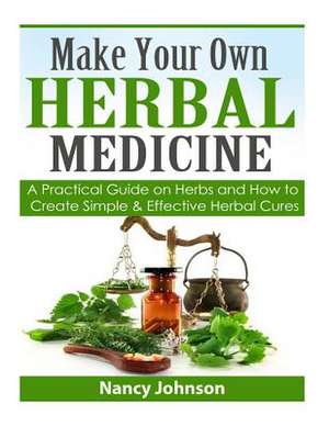 Make Your Own Herbal Medicine de Nancy Johnson