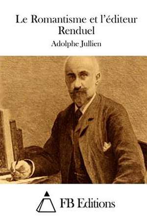 Le Romantisme Et L'Editeur Renduel de Adolphe Jullien