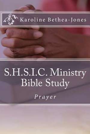 S.H.S.I.C. Ministry Bible Study de Karoline Bethea-Jones