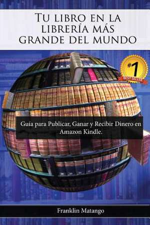 Tu Libro En La Libreria Mas Grande del Mundo de Franklin Matango Proano