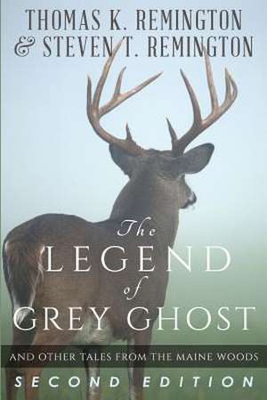 The Legend of Grey Ghost and Other Tales from the Maine Woods de Thomas K. Remington