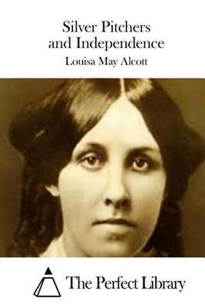 Silver Pitchers and Independence de Louisa May Alcott