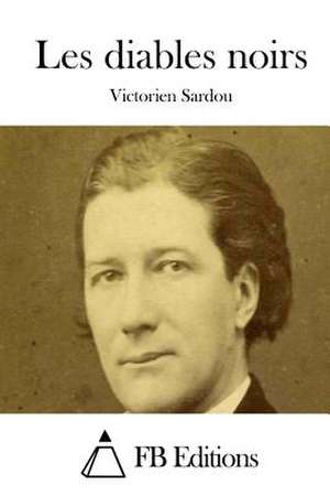 Les Diables Noirs de Victorien Sardou