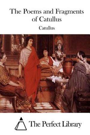 The Poems and Fragments of Catullus de Catullus