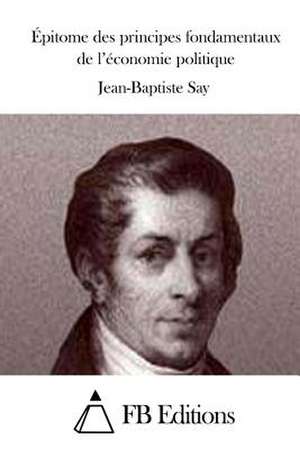 Epitome Des Principes Fondamentaux de L'Economie Politique de Jean-Baptiste Say