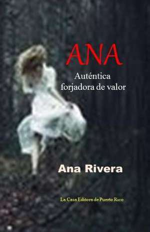 Ana, Autentica Forjadora de Valor de Ana Rivera