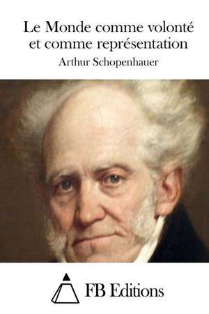 Le Monde Comme Volonte Et Comme Representation de Arthur Schopenhauer