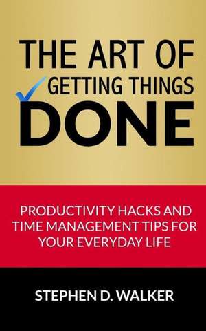 The Art of Getting Things Done de Stephen D. Walker