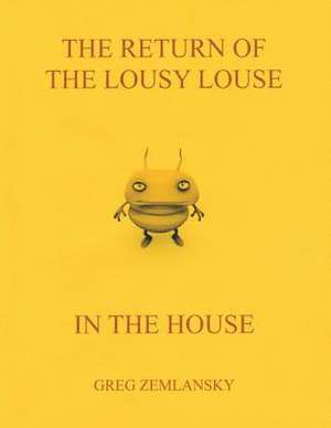 The Return of the Lousy Louse in the House de Greg Zemlansky